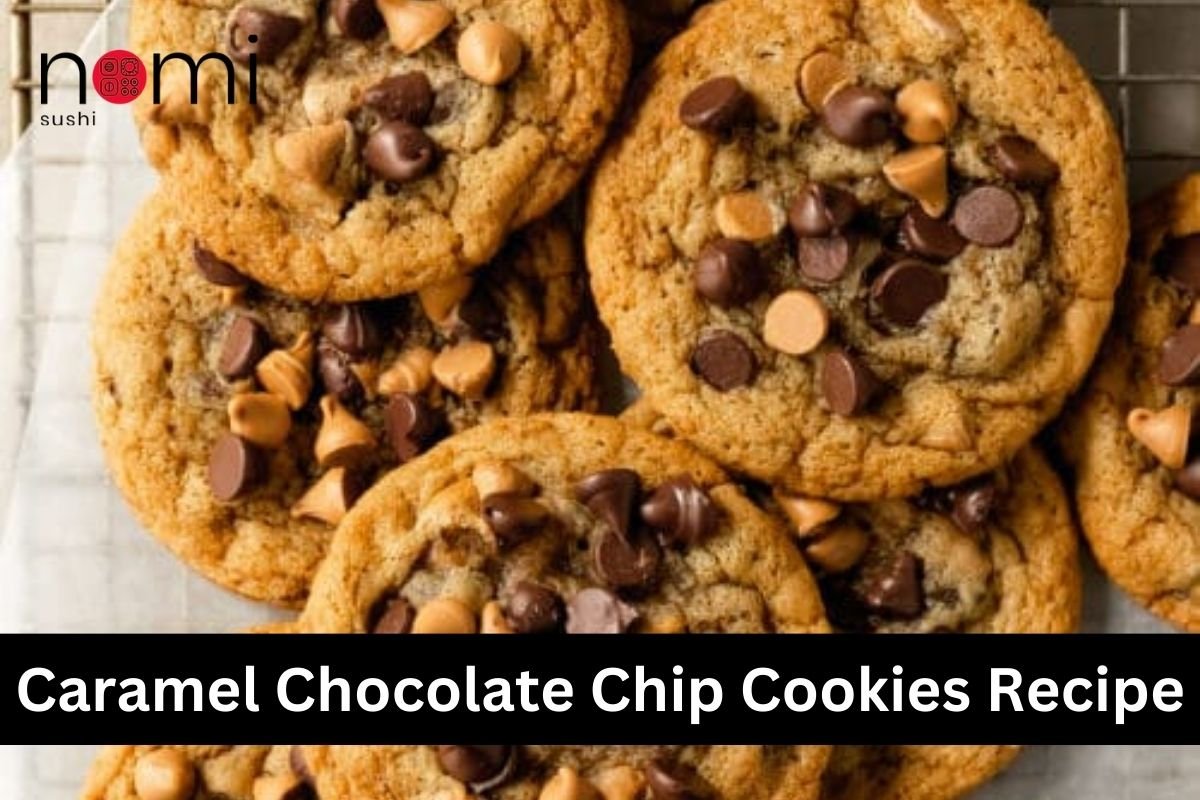 Caramel Chocolate Chip Cookies Recipe