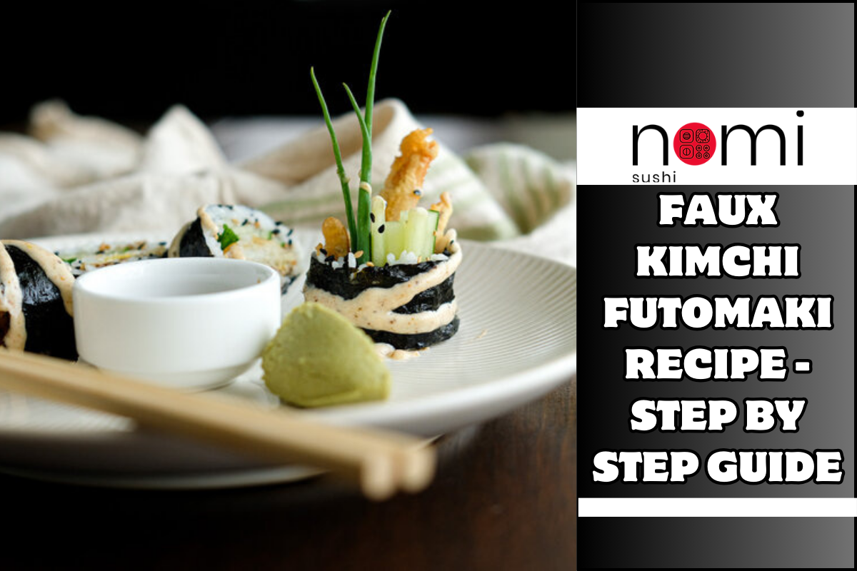 Faux Kimchi Futomaki Recipe - Step By Step Guide